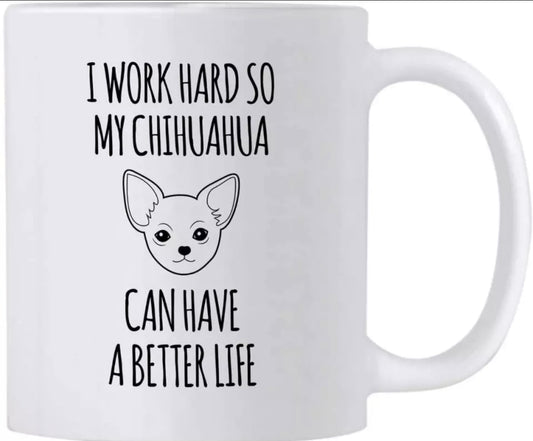 I Work Hard So My Chihuahua Can Have a Better Life Mug